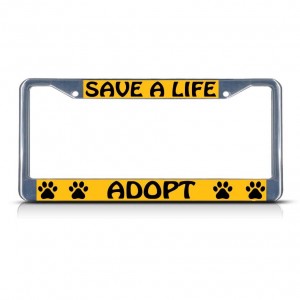 SAVE A LIFE ADOPT PAWS DOG Metal License Plate Frame Tag Border Two Holes   322191204480